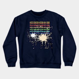 Let's Travel After All This Gift Crewneck Sweatshirt